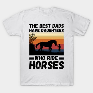 The Best Dads Have Daughters Who Ride Horses, Vintage Horse Rider Dad T-Shirt